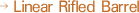 Linear Rifled Barrel